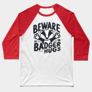 Beware of Badger Hugs Baseball T-Shirt